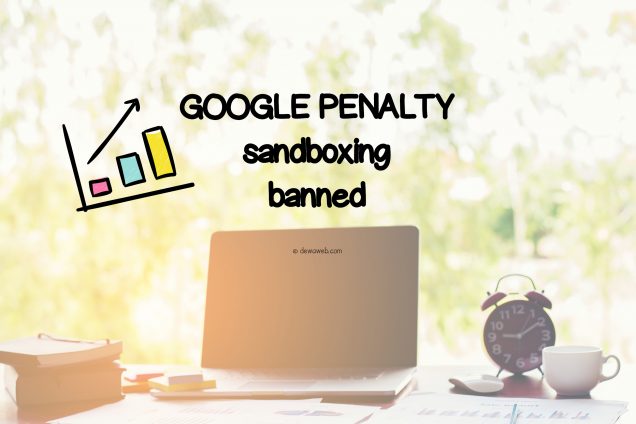 Berkenalan dengan Google Penalty, Sandboxing, dan Banned