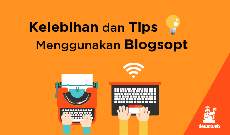 Blogspot Sebagai Blogging Platform – Kelebihan Dan Tips Menggunakannya