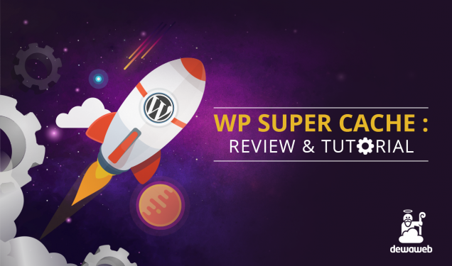 Cara Setting WP Super Cache dan Review Terlengkapnya