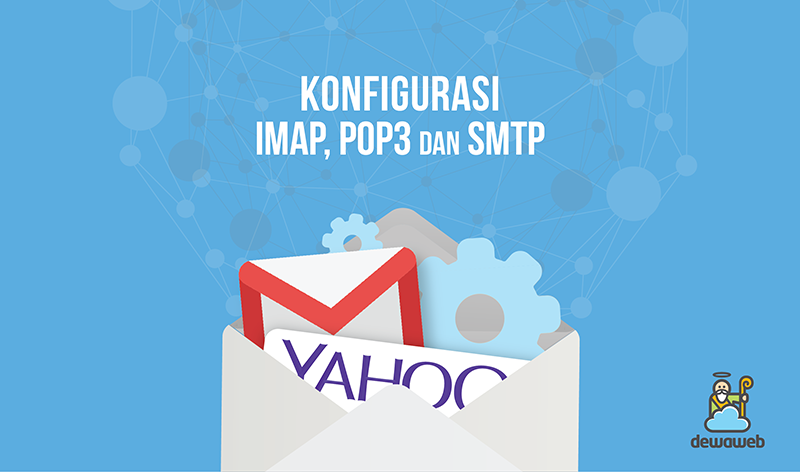 Konfigurasi IMAP, POP3, dan SMTP untuk Email Hosting, Gmail, dan Yahoo Mail
