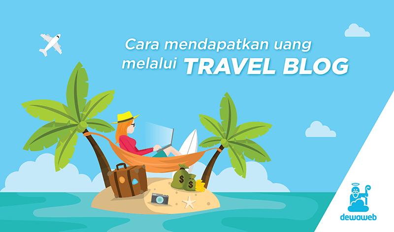 Apa itu Travel Blogger dan Cara Dapat Uang dari Travel Blog