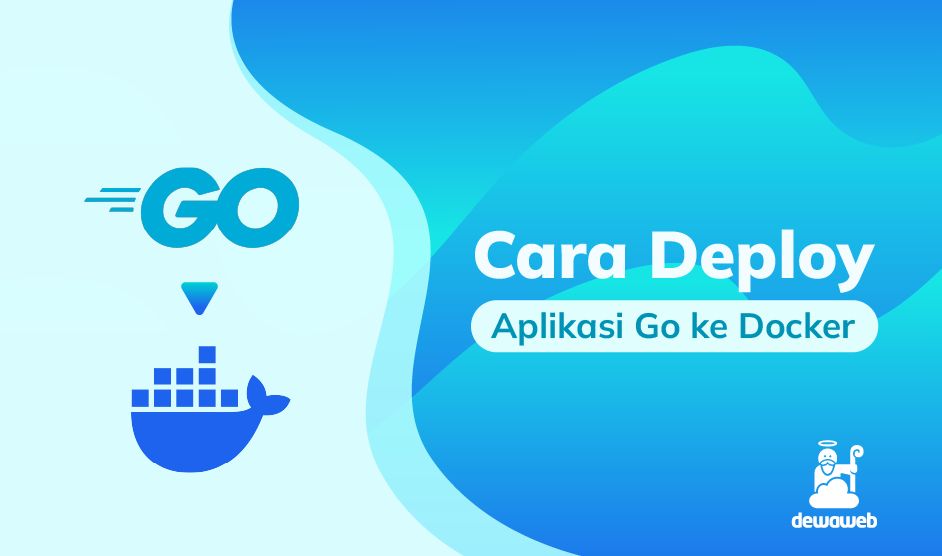 Bagaimana Cara Deploy Aplikasi Go ke Docker? Simak Di Sini!