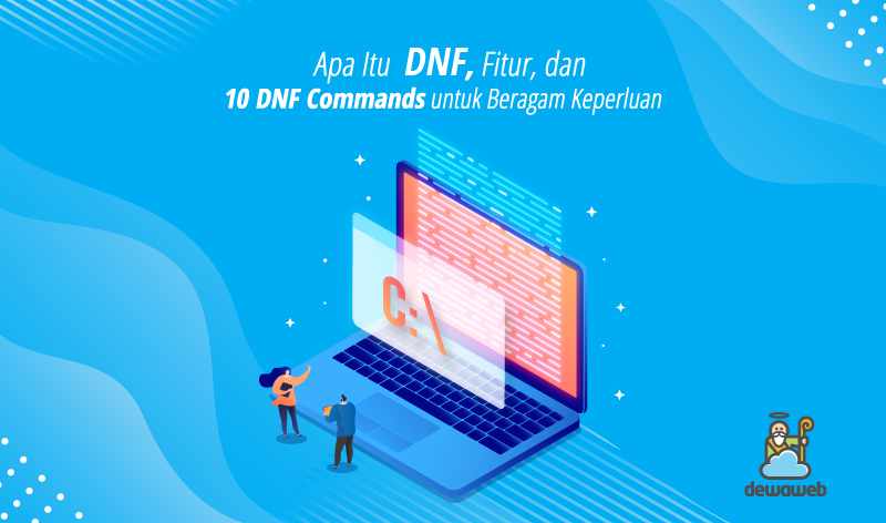 Apa Itu DNF, Fitur dan 10 DNF Commands untuk Beragam Keperluan