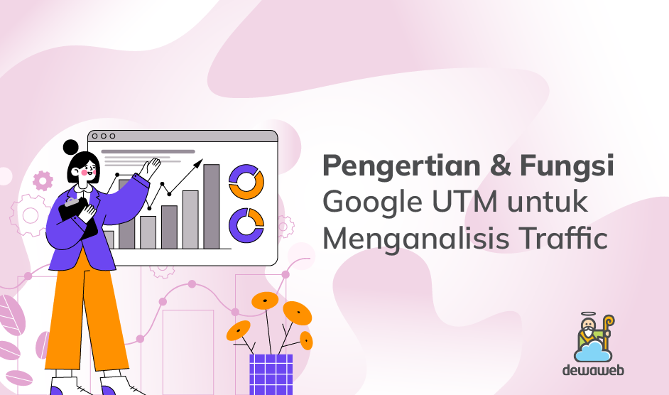 Pengertian dan Fungsi Google UTM untuk Menganalisis Traffic