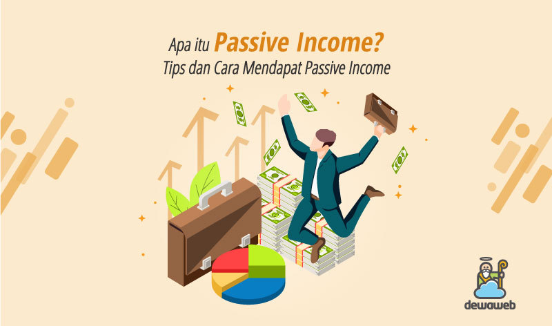Apa Itu Passive Income, Tips, dan Cara Mendapatkannya?