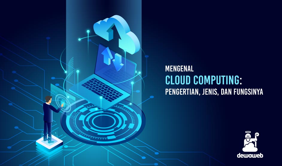 Mengenal Cloud Computing: Pengertian, Jenis, dan Fungsinya