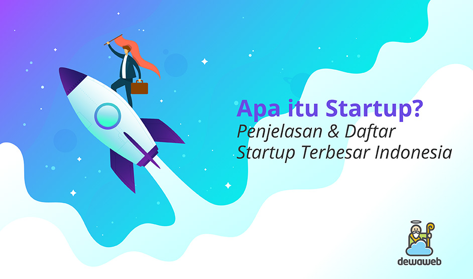 Apa itu Startup? Penjelasan & Daftar Startup Terbesar Indonesia