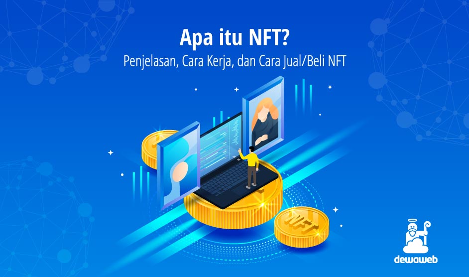 Apa itu NFT? Penjelasan, Cara Kerja, dan Cara Jual/Beli NFT