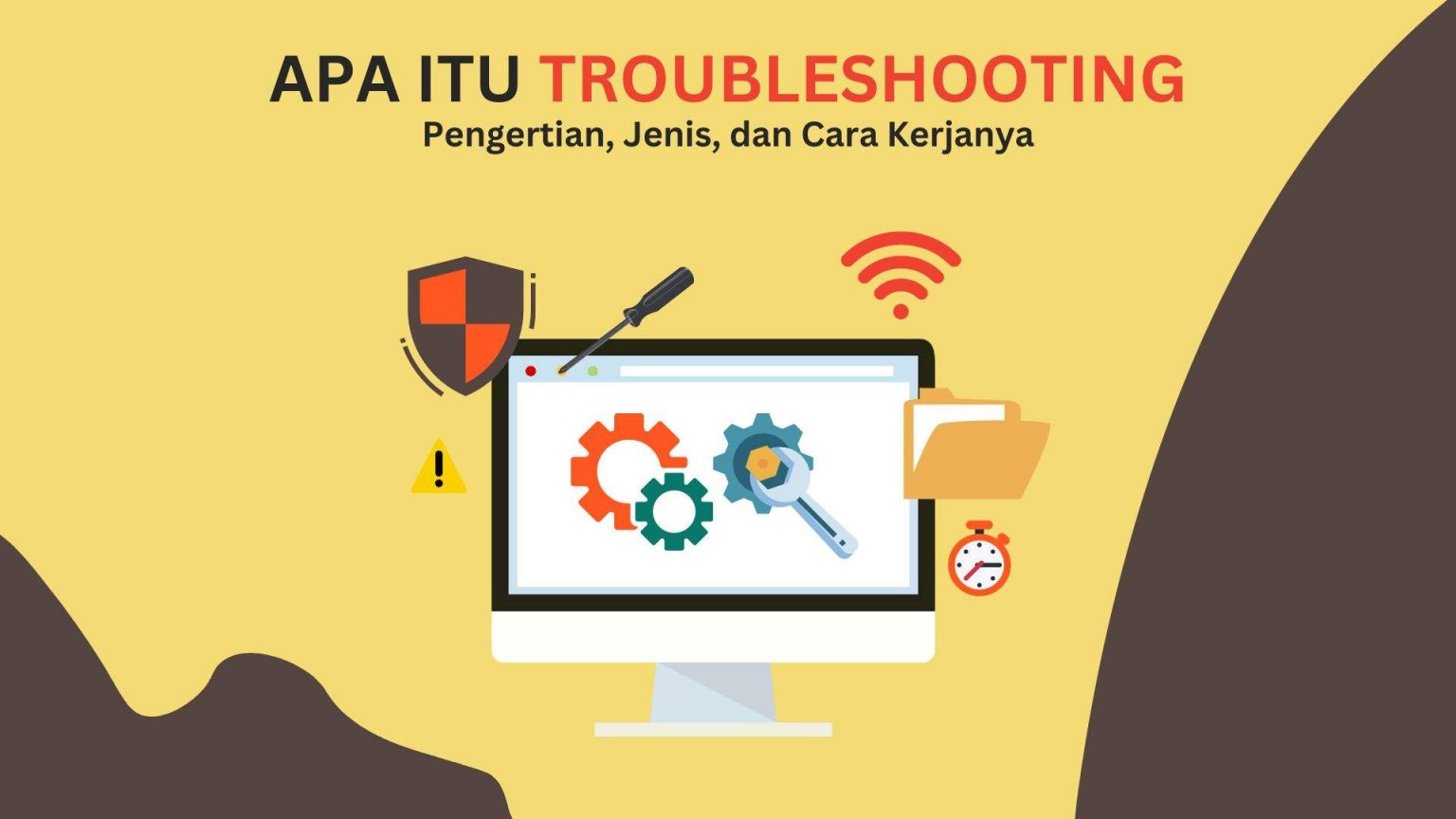 Apa Itu Troubleshooting? Pengertian, Jenis Dan Cara Kerjanya